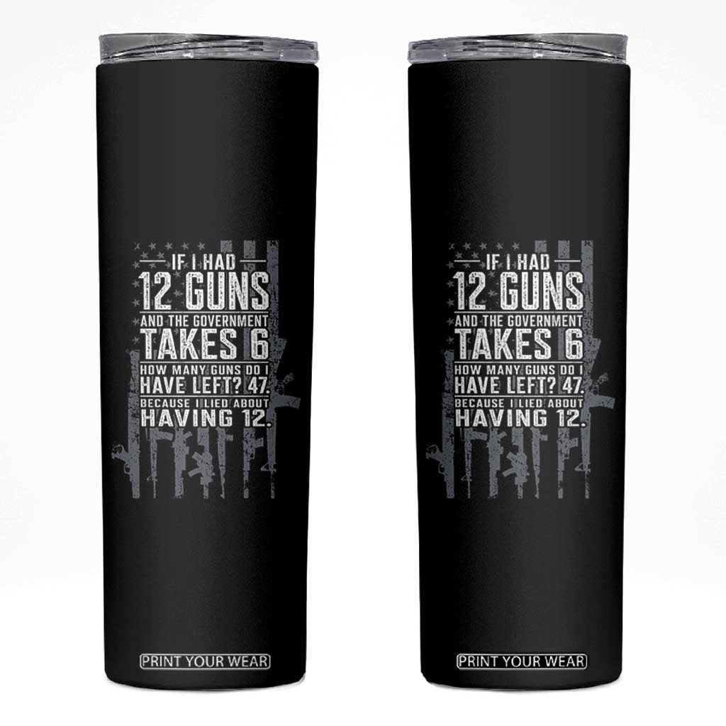Funny Government 2nd Amendment Skinny Tumbler If I Had 12 Guns And The Government Takes 6 Vintage American Flag