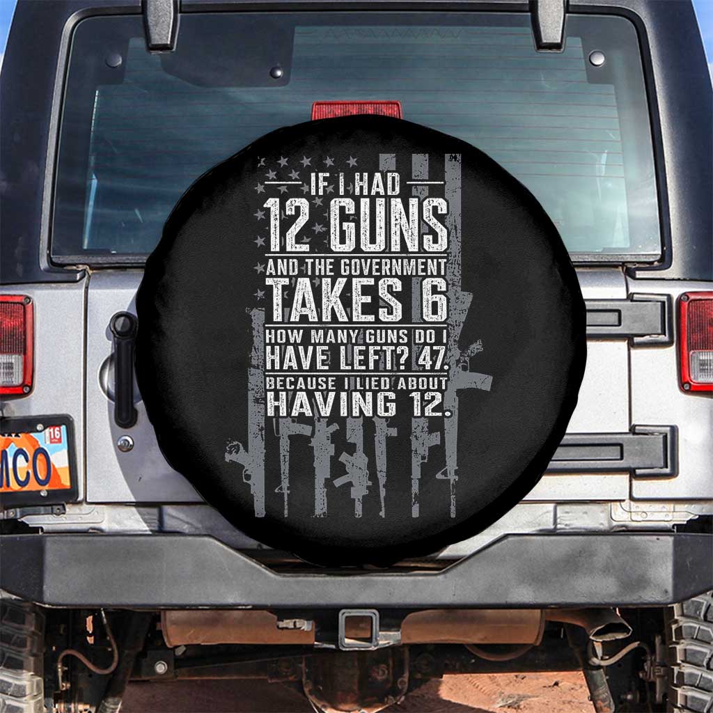 Funny Government 2nd Amendment Spare Tire Cover If I Had 12 Guns And The Government Takes 6 Vintage American Flag