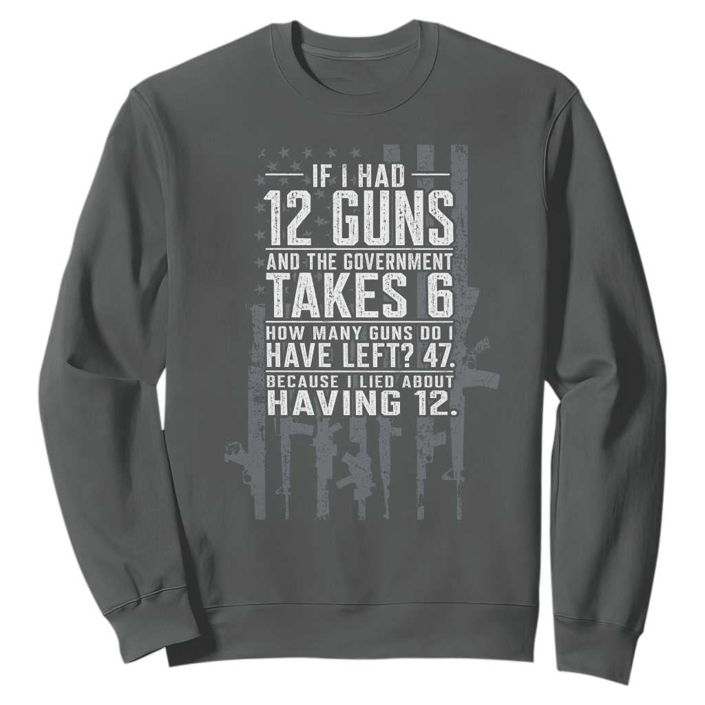 Funny Government 2nd Amendment Sweatshirt If I Had 12 Guns And The Government Takes 6 Vintage American Flag