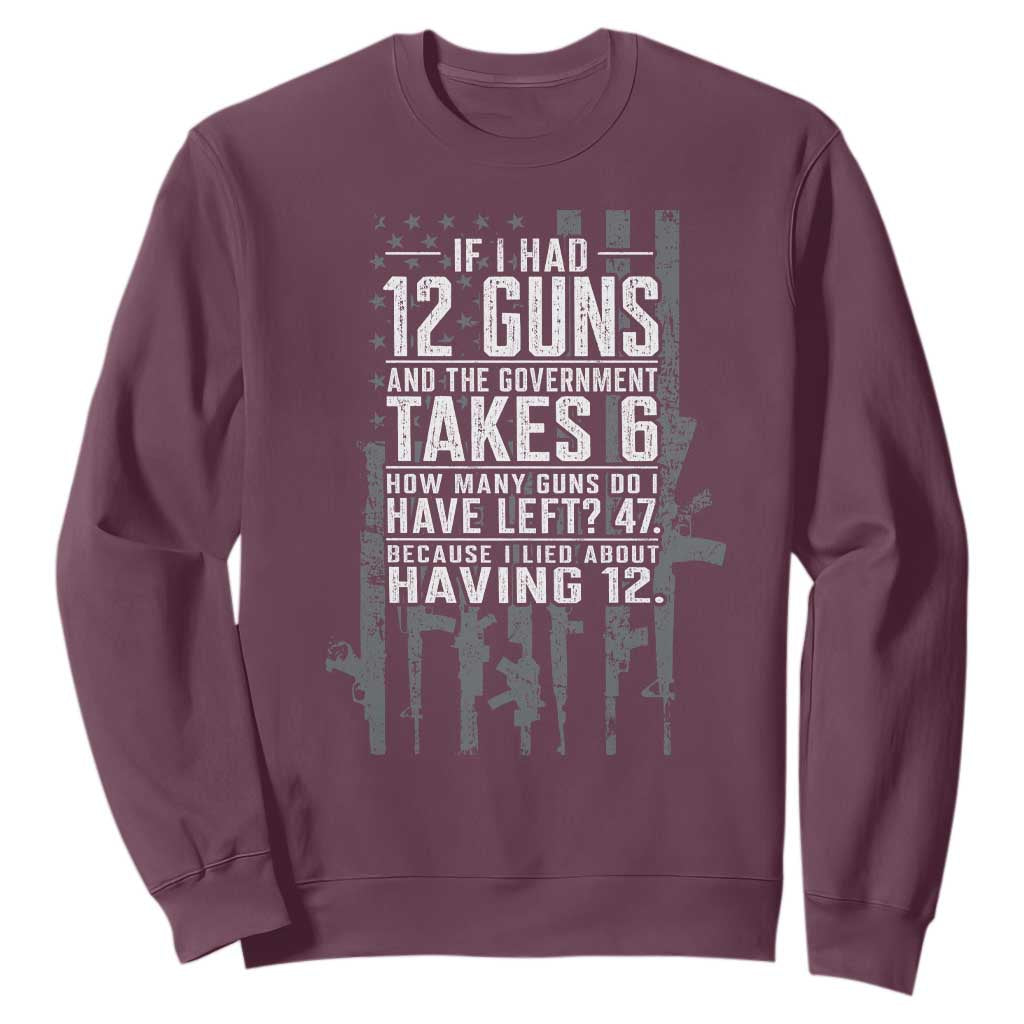 Funny Government 2nd Amendment Sweatshirt If I Had 12 Guns And The Government Takes 6 Vintage American Flag