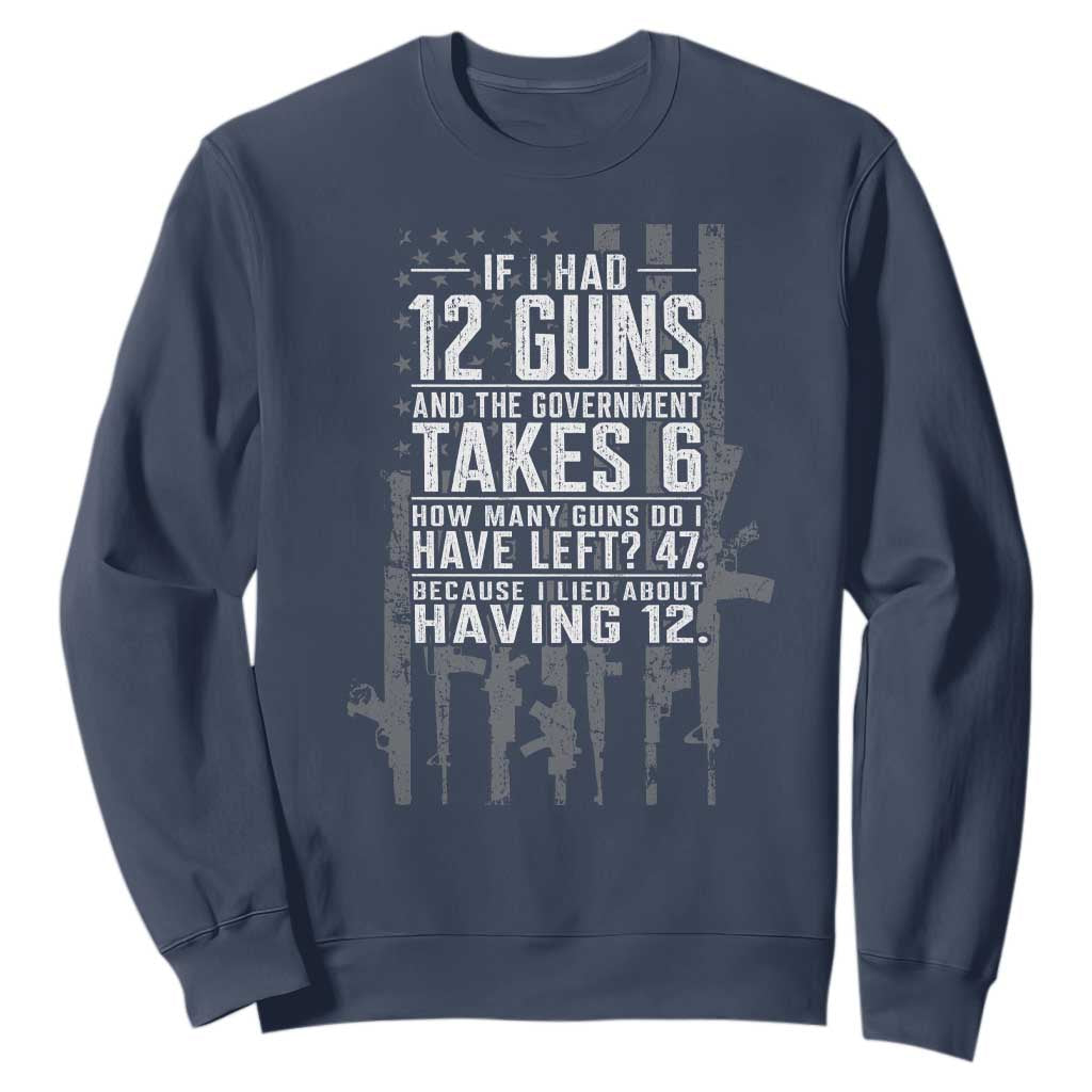 Funny Government 2nd Amendment Sweatshirt If I Had 12 Guns And The Government Takes 6 Vintage American Flag
