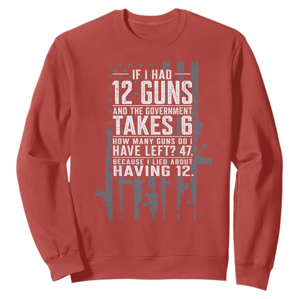 Funny Government 2nd Amendment Sweatshirt If I Had 12 Guns And The Government Takes 6 Vintage American Flag