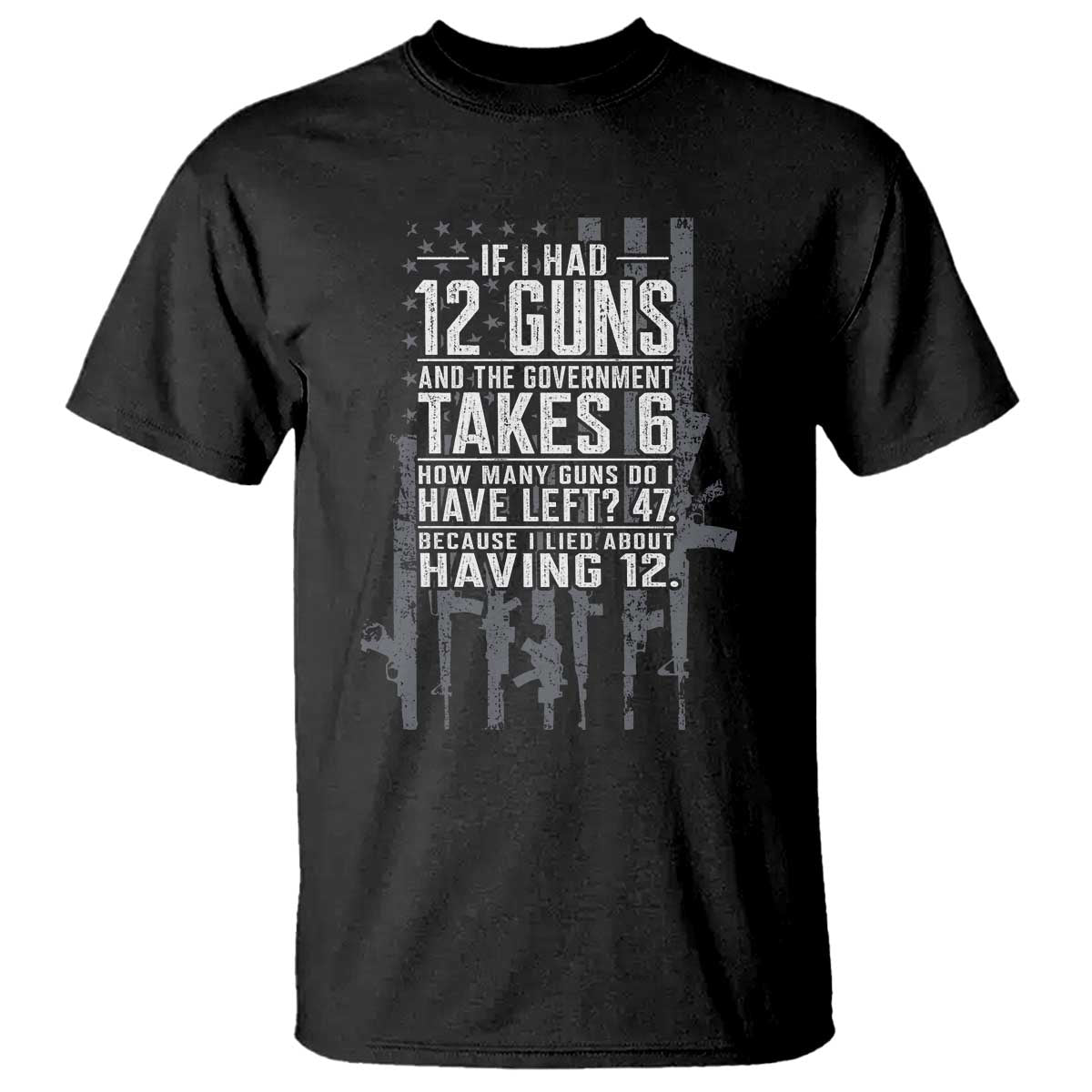 Funny Government 2nd Amendment T Shirt If I Had 12 Guns And The Government Takes 6 Vintage American Flag