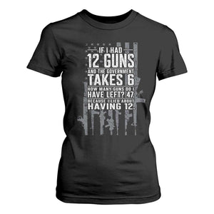 Funny Government 2nd Amendment T Shirt For Women If I Had 12 Guns And The Government Takes 6 Vintage American Flag