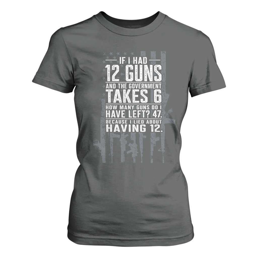 Funny Government 2nd Amendment T Shirt For Women If I Had 12 Guns And The Government Takes 6 Vintage American Flag