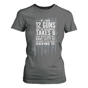 Funny Government 2nd Amendment T Shirt For Women If I Had 12 Guns And The Government Takes 6 Vintage American Flag