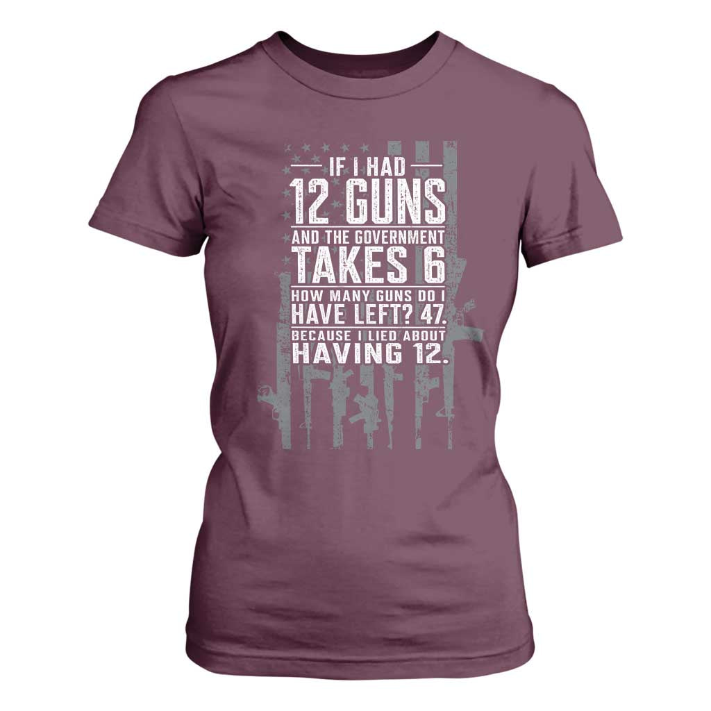 Funny Government 2nd Amendment T Shirt For Women If I Had 12 Guns And The Government Takes 6 Vintage American Flag