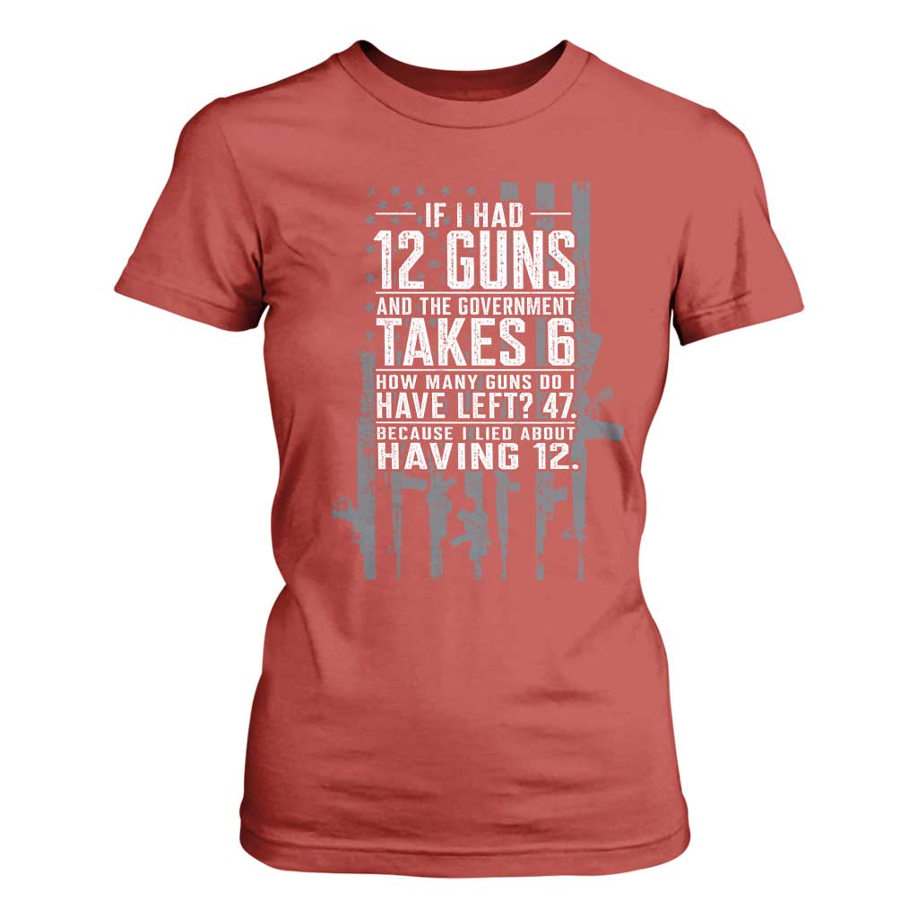 Funny Government 2nd Amendment T Shirt For Women If I Had 12 Guns And The Government Takes 6 Vintage American Flag