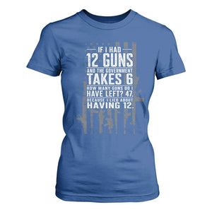 Funny Government 2nd Amendment T Shirt For Women If I Had 12 Guns And The Government Takes 6 Vintage American Flag