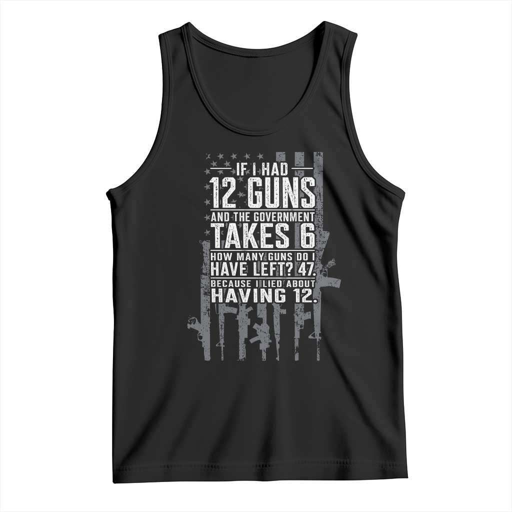 Funny Government 2nd Amendment Tank Top If I Had 12 Guns And The Government Takes 6 Vintage American Flag