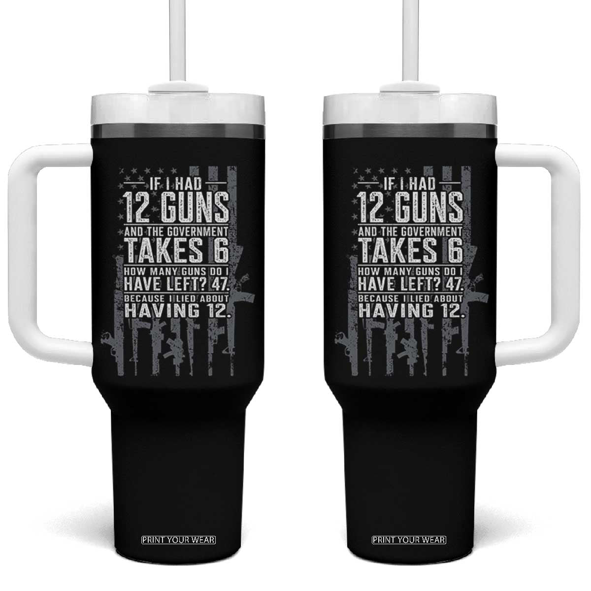 Funny Government 2nd Amendment Tumbler With Handle If I Had 12 Guns And The Government Takes 6 Vintage American Flag
