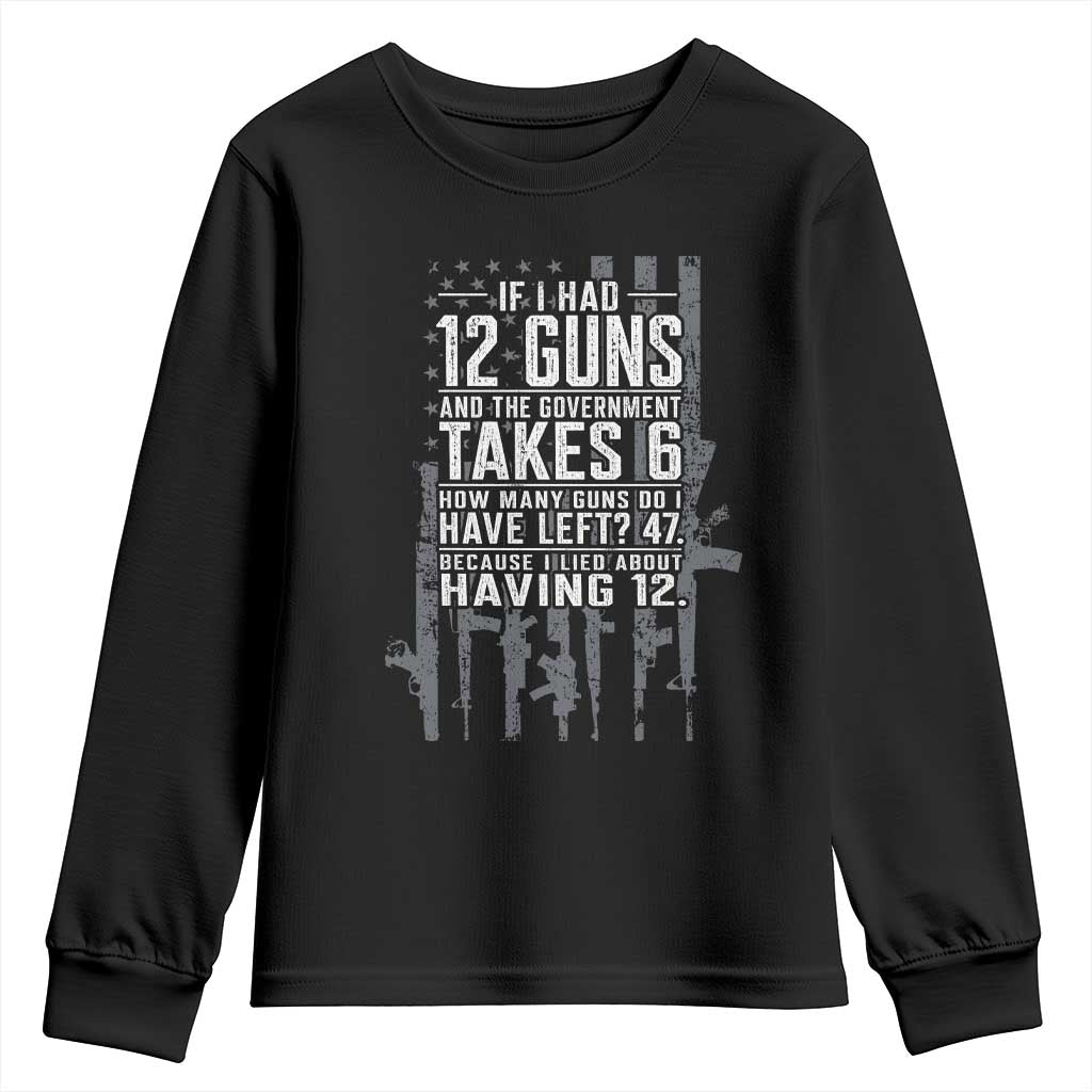 Funny Government 2nd Amendment Youth Sweatshirt If I Had 12 Guns And The Government Takes 6 Vintage American Flag