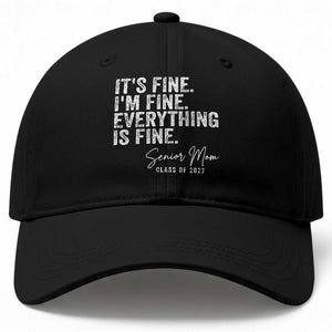 Senior Mom Class of 2027 Baseball Cap Funny It Is Fine I Am Fine Everything Is Fine
