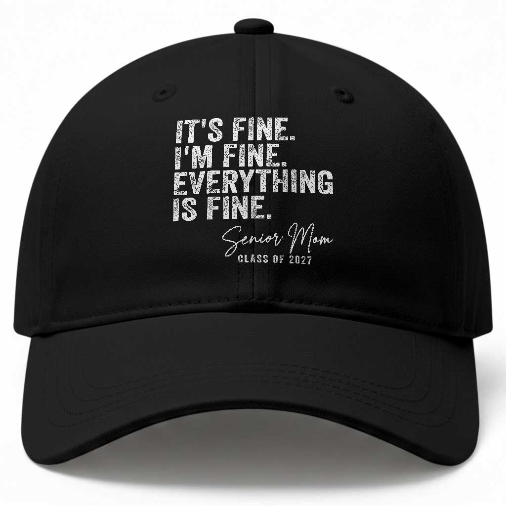 Senior Mom Class of 2027 Baseball Cap Funny It Is Fine I Am Fine Everything Is Fine TS11 Print Your Wear