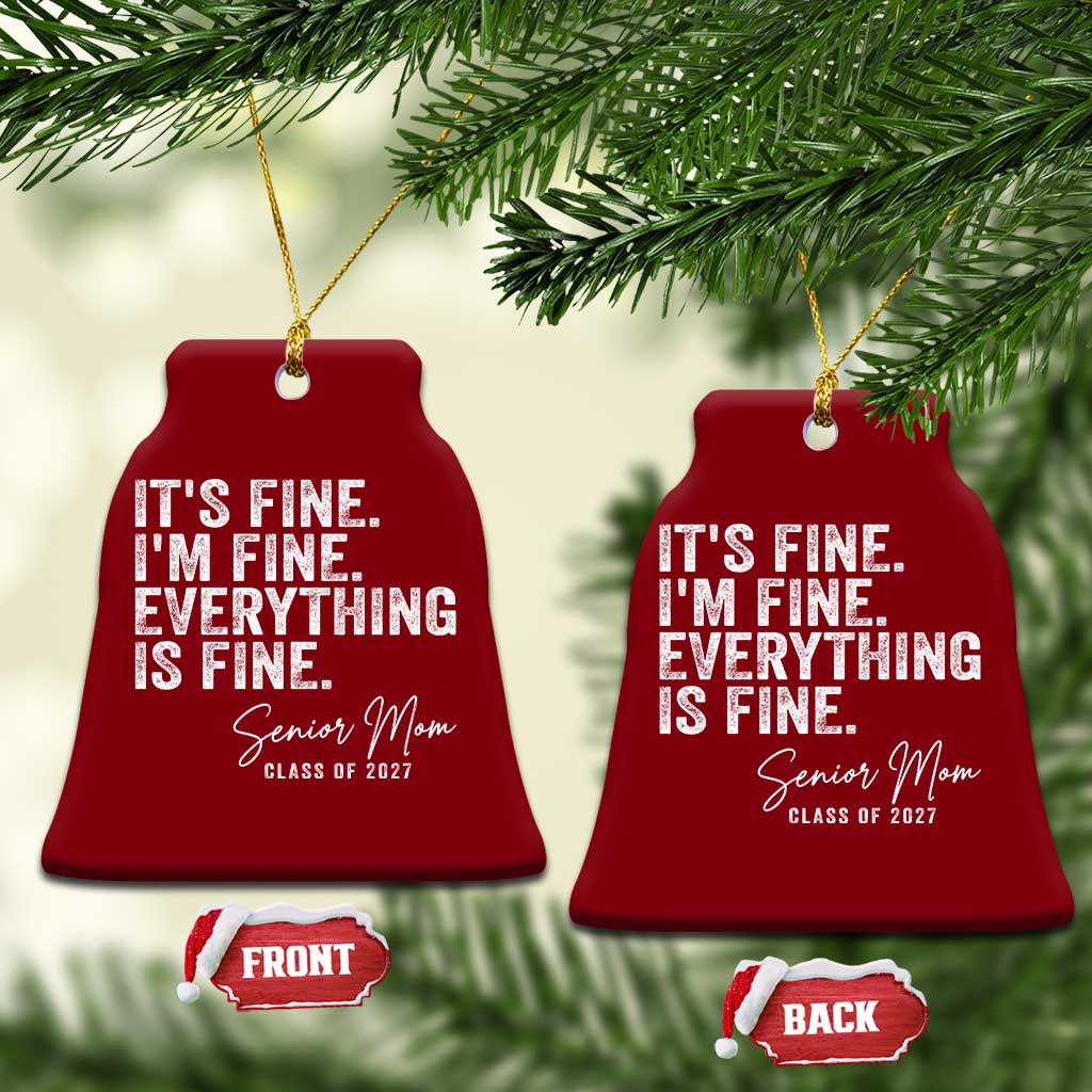 Senior Mom Class of 2027 Ceramic Ornament Funny It Is Fine I Am Fine Everything Is Fine