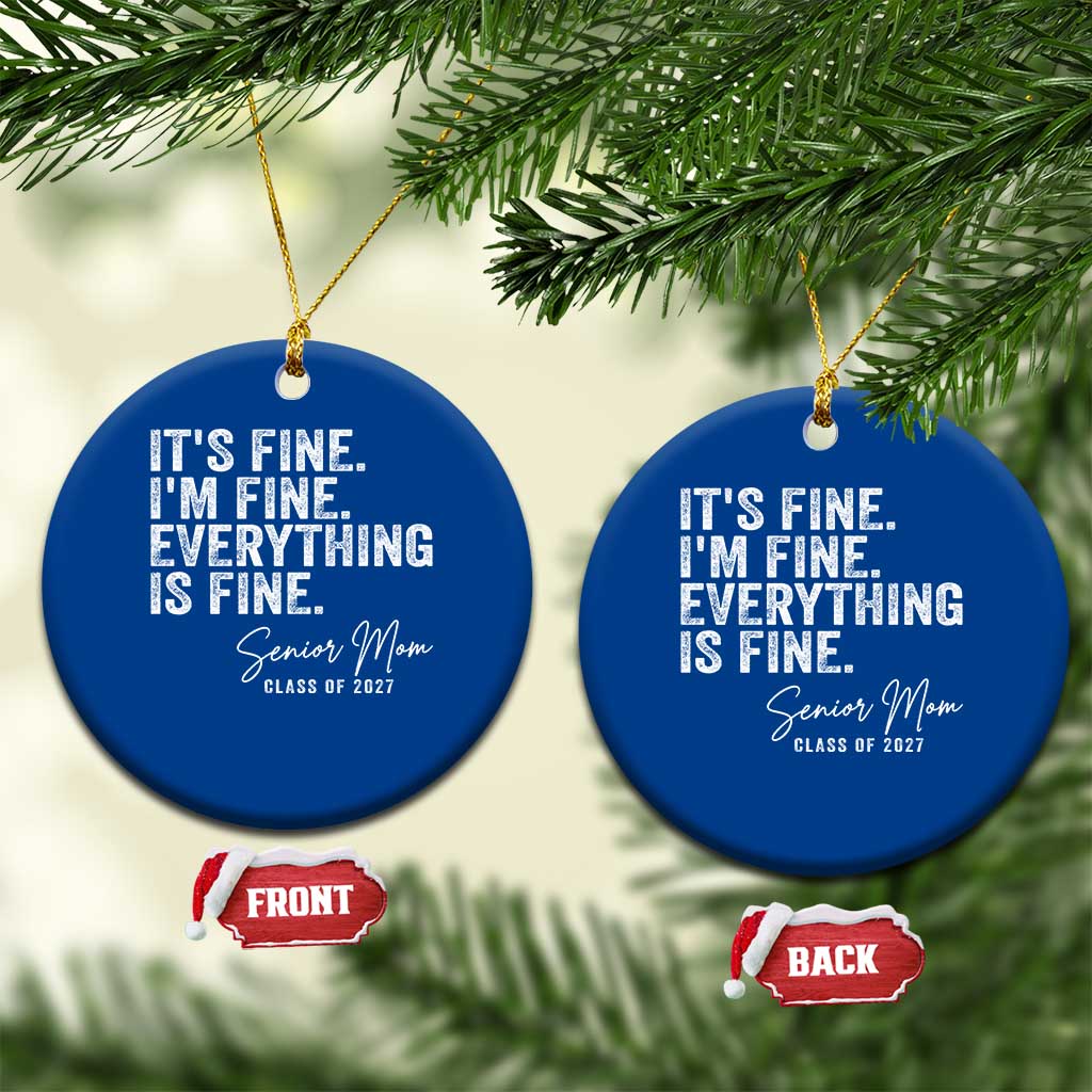 Senior Mom Class of 2027 Ceramic Ornament Funny It Is Fine I Am Fine Everything Is Fine