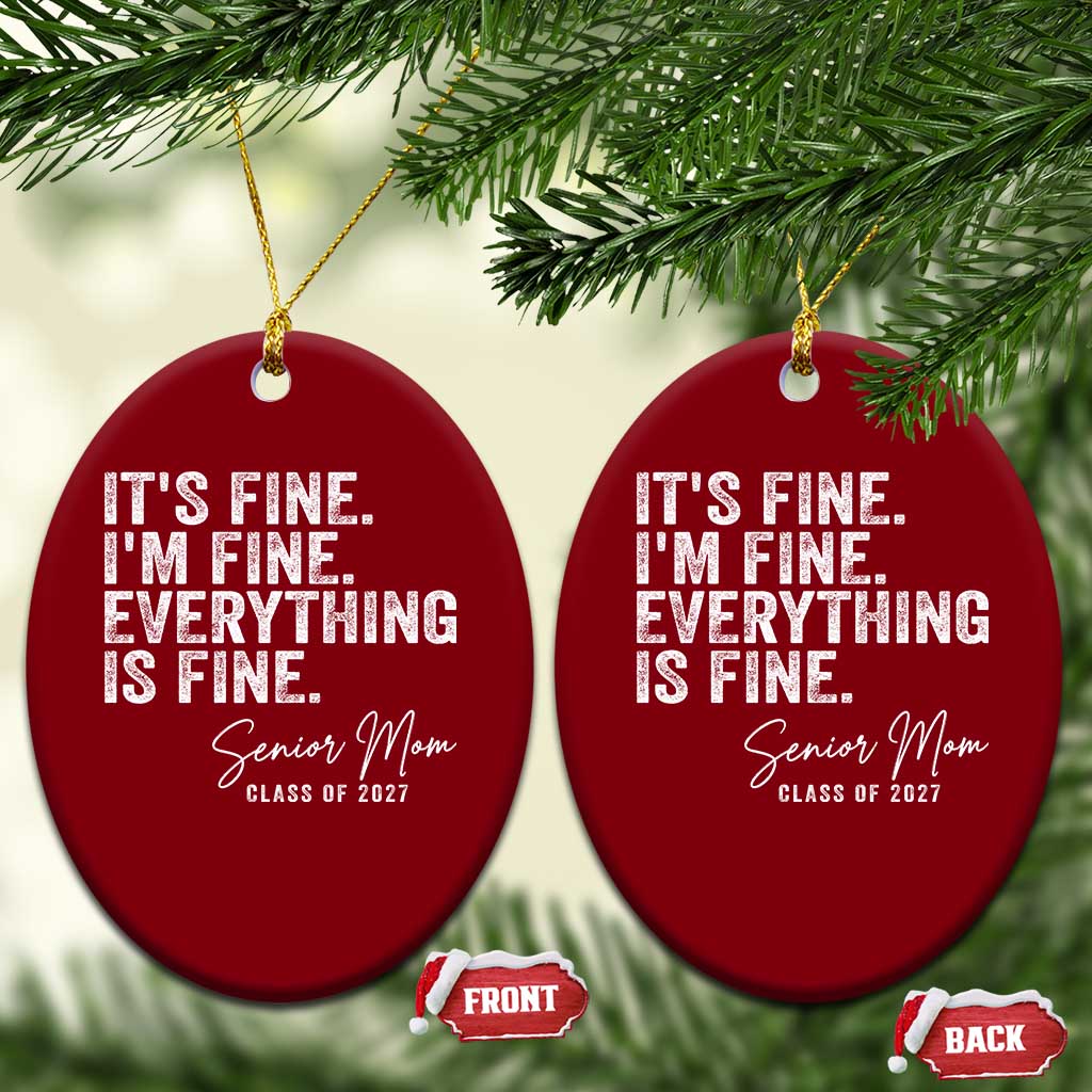 Senior Mom Class of 2027 Ceramic Ornament Funny It Is Fine I Am Fine Everything Is Fine