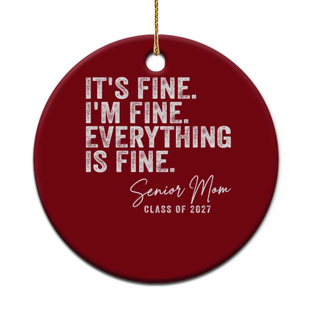 Senior Mom Class of 2027 Ceramic Ornament Funny It Is Fine I Am Fine Everything Is Fine