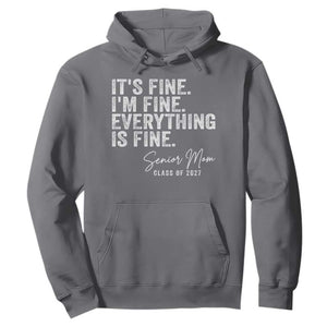 Senior Mom Class of 2027 Hoodie Funny It Is Fine I Am Fine Everything Is Fine