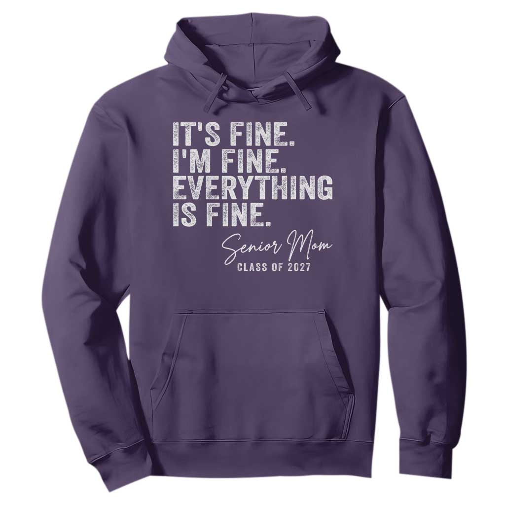 Senior Mom Class of 2027 Hoodie Funny It Is Fine I Am Fine Everything Is Fine