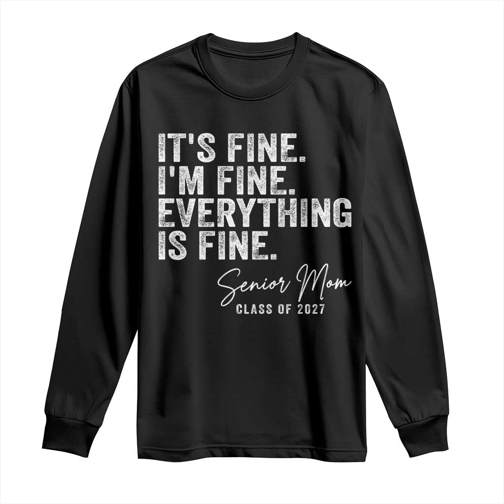 Senior Mom Class of 2027 Long Sleeve Shirt Funny It Is Fine I Am Fine Everything Is Fine