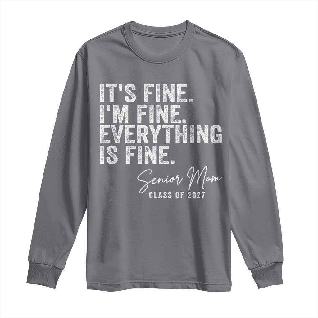 Senior Mom Class of 2027 Long Sleeve Shirt Funny It Is Fine I Am Fine Everything Is Fine