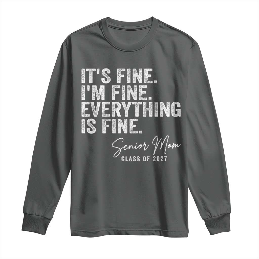 Senior Mom Class of 2027 Long Sleeve Shirt Funny It Is Fine I Am Fine Everything Is Fine
