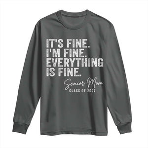 Senior Mom Class of 2027 Long Sleeve Shirt Funny It Is Fine I Am Fine Everything Is Fine