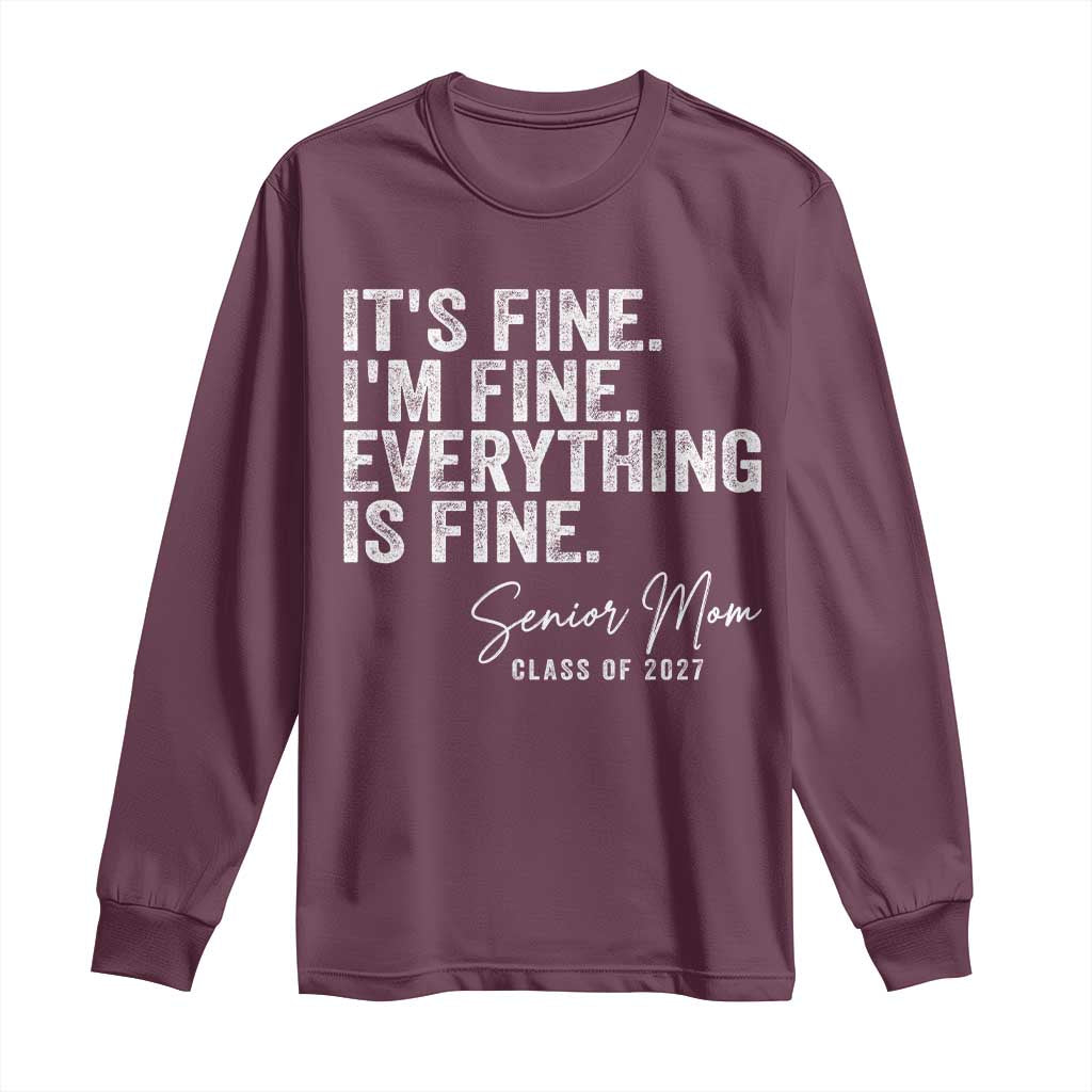 Senior Mom Class of 2027 Long Sleeve Shirt Funny It Is Fine I Am Fine Everything Is Fine
