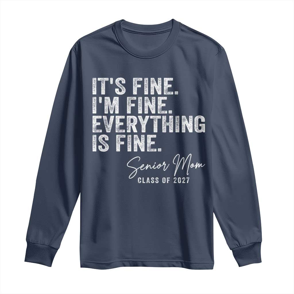Senior Mom Class of 2027 Long Sleeve Shirt Funny It Is Fine I Am Fine Everything Is Fine