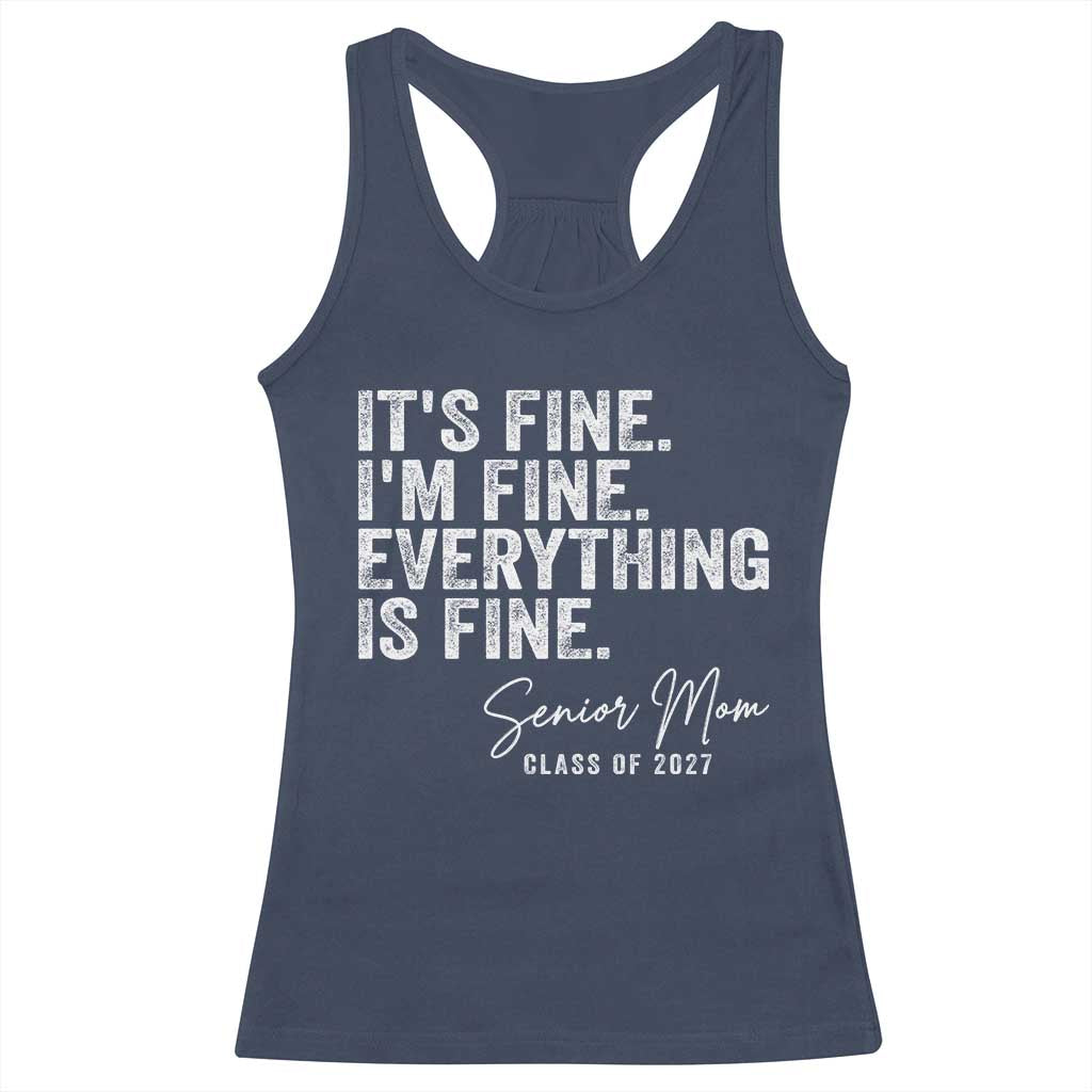 Senior Mom Class of 2027 Racerback Tank Top Funny It Is Fine I Am Fine Everything Is Fine