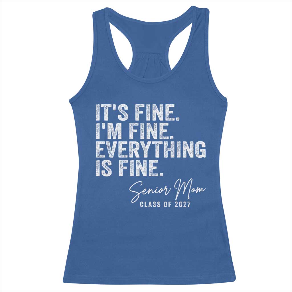 Senior Mom Class of 2027 Racerback Tank Top Funny It Is Fine I Am Fine Everything Is Fine
