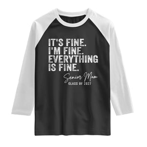 Senior Mom Class of 2027 Raglan Shirt Funny It Is Fine I Am Fine Everything Is Fine