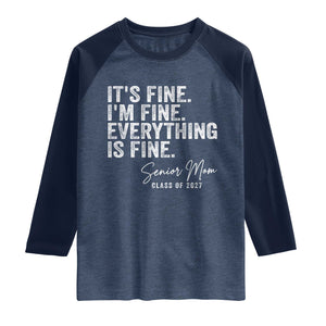Senior Mom Class of 2027 Raglan Shirt Funny It Is Fine I Am Fine Everything Is Fine