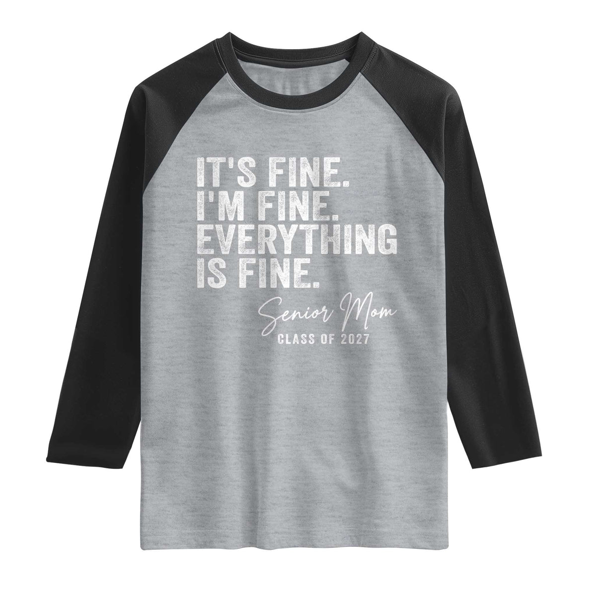 Senior Mom Class of 2027 Raglan Shirt Funny It Is Fine I Am Fine Everything Is Fine
