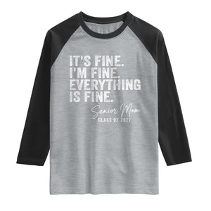 Senior Mom Class of 2027 Raglan Shirt Funny It Is Fine I Am Fine Everything Is Fine