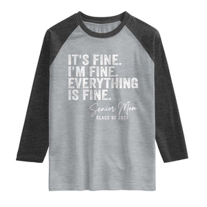 Senior Mom Class of 2027 Raglan Shirt Funny It Is Fine I Am Fine Everything Is Fine