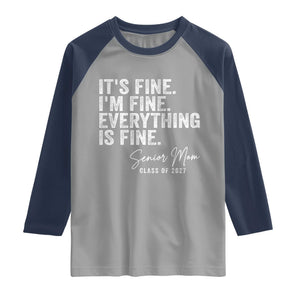 Senior Mom Class of 2027 Raglan Shirt Funny It Is Fine I Am Fine Everything Is Fine
