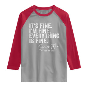 Senior Mom Class of 2027 Raglan Shirt Funny It Is Fine I Am Fine Everything Is Fine