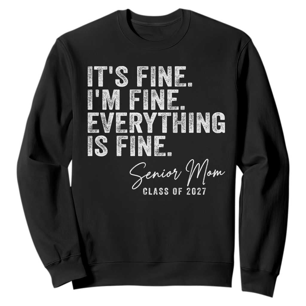 Senior Mom Class of 2027 Sweatshirt Funny It Is Fine I Am Fine Everything Is Fine