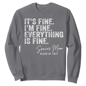 Senior Mom Class of 2027 Sweatshirt Funny It Is Fine I Am Fine Everything Is Fine