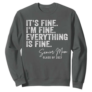 Senior Mom Class of 2027 Sweatshirt Funny It Is Fine I Am Fine Everything Is Fine