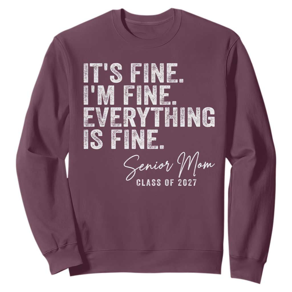 Senior Mom Class of 2027 Sweatshirt Funny It Is Fine I Am Fine Everything Is Fine