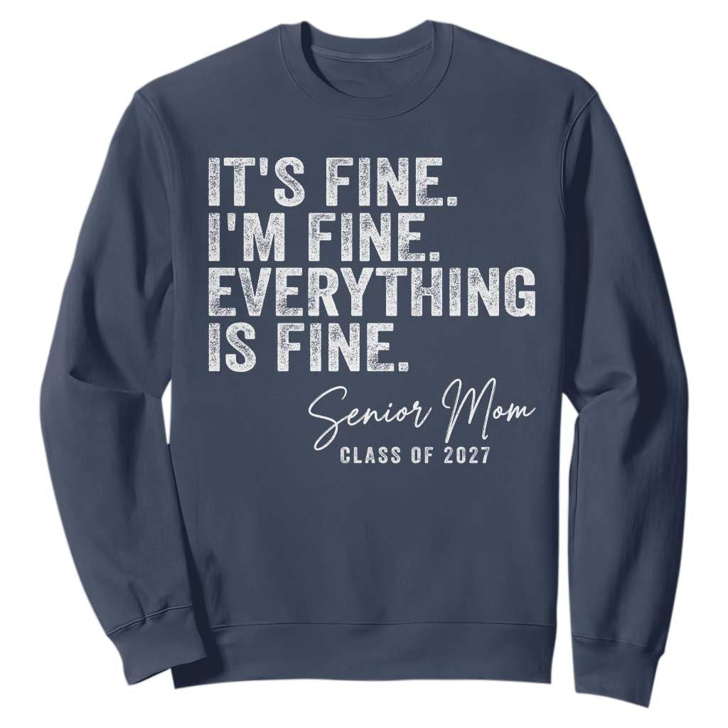 Senior Mom Class of 2027 Sweatshirt Funny It Is Fine I Am Fine Everything Is Fine