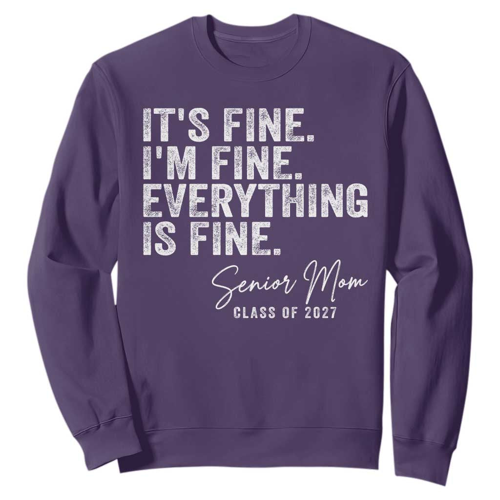 Senior Mom Class of 2027 Sweatshirt Funny It Is Fine I Am Fine Everything Is Fine