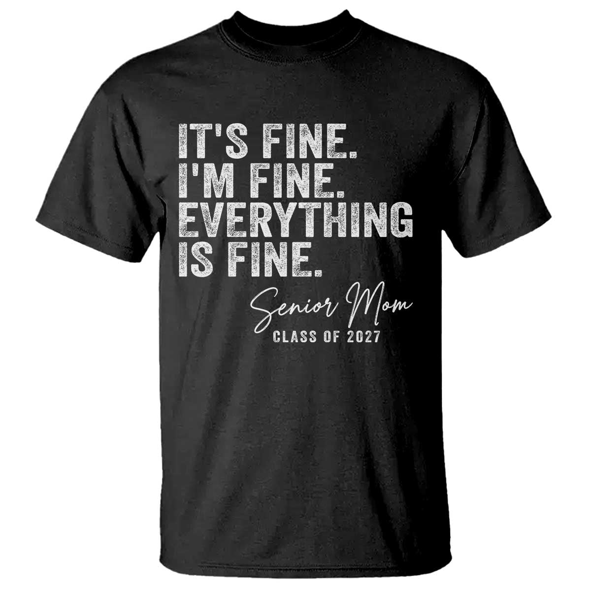 Senior Mom Class of 2027 T Shirt Funny It Is Fine I Am Fine Everything Is Fine