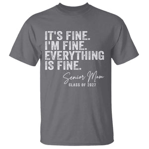 Senior Mom Class of 2027 T Shirt Funny It Is Fine I Am Fine Everything Is Fine