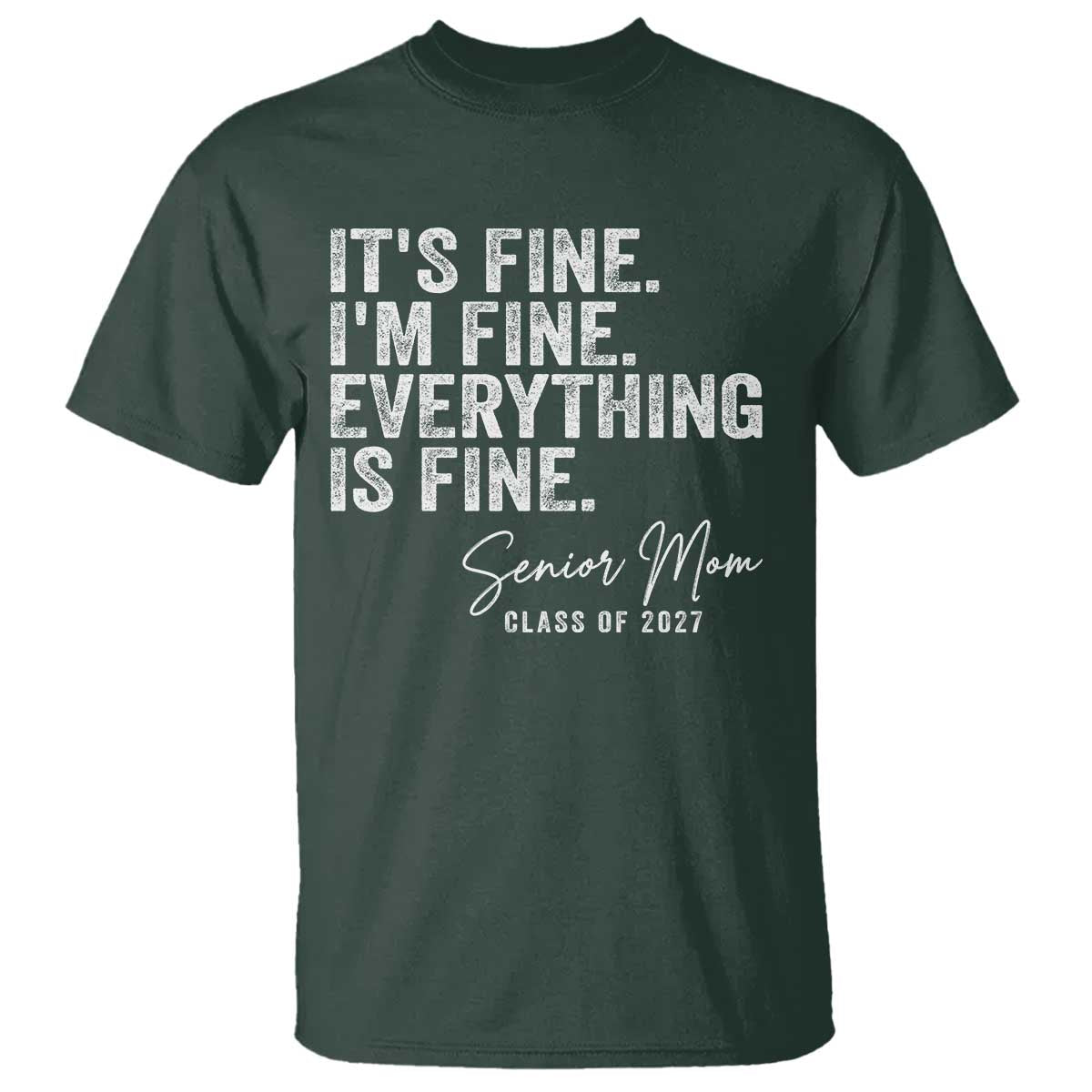 Senior Mom Class of 2027 T Shirt Funny It Is Fine I Am Fine Everything Is Fine