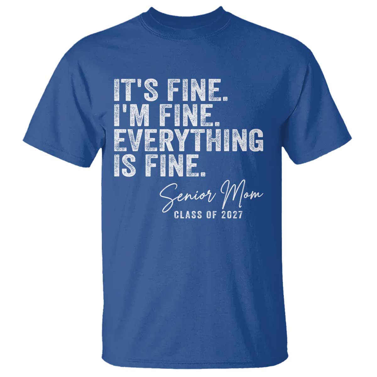 Senior Mom Class of 2027 T Shirt Funny It Is Fine I Am Fine Everything Is Fine