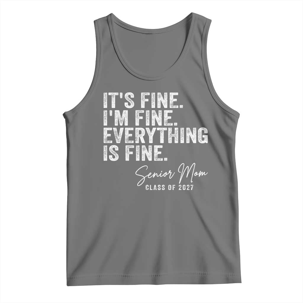 Senior Mom Class of 2027 Tank Top Funny It Is Fine I Am Fine Everything Is Fine